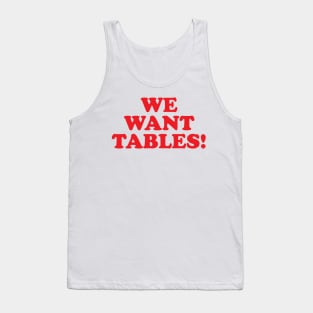 We want tables! Tank Top